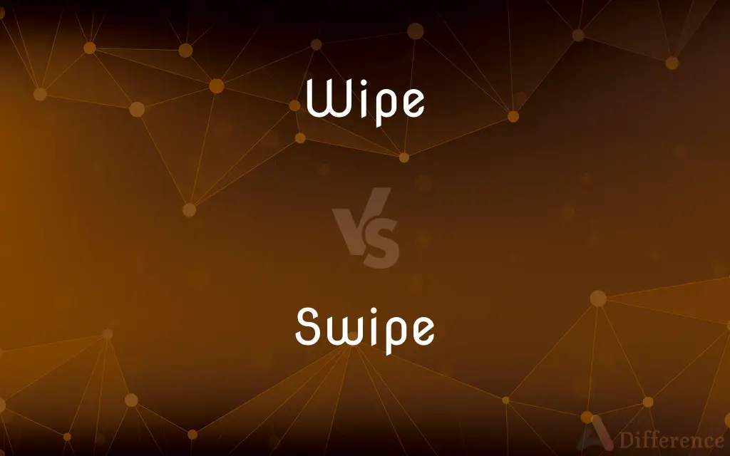 Wipe vs. Swipe — What's the Difference?