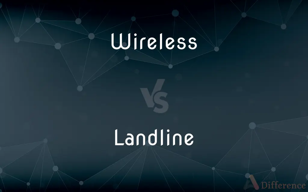Wireless vs. Landline — What's the Difference?