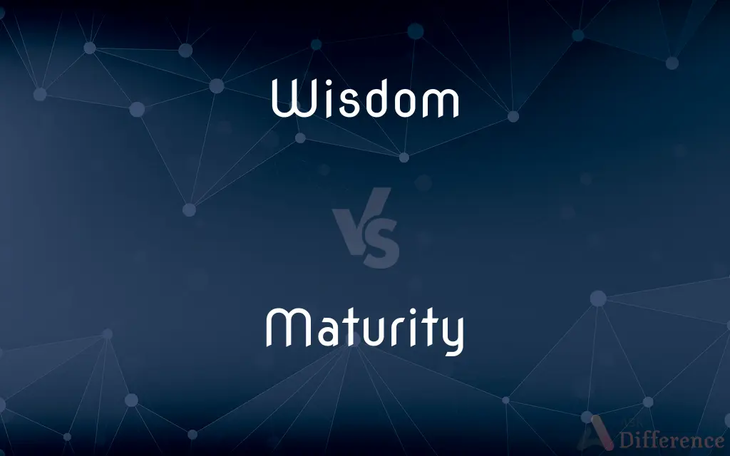 Wisdom vs. Maturity — What's the Difference?