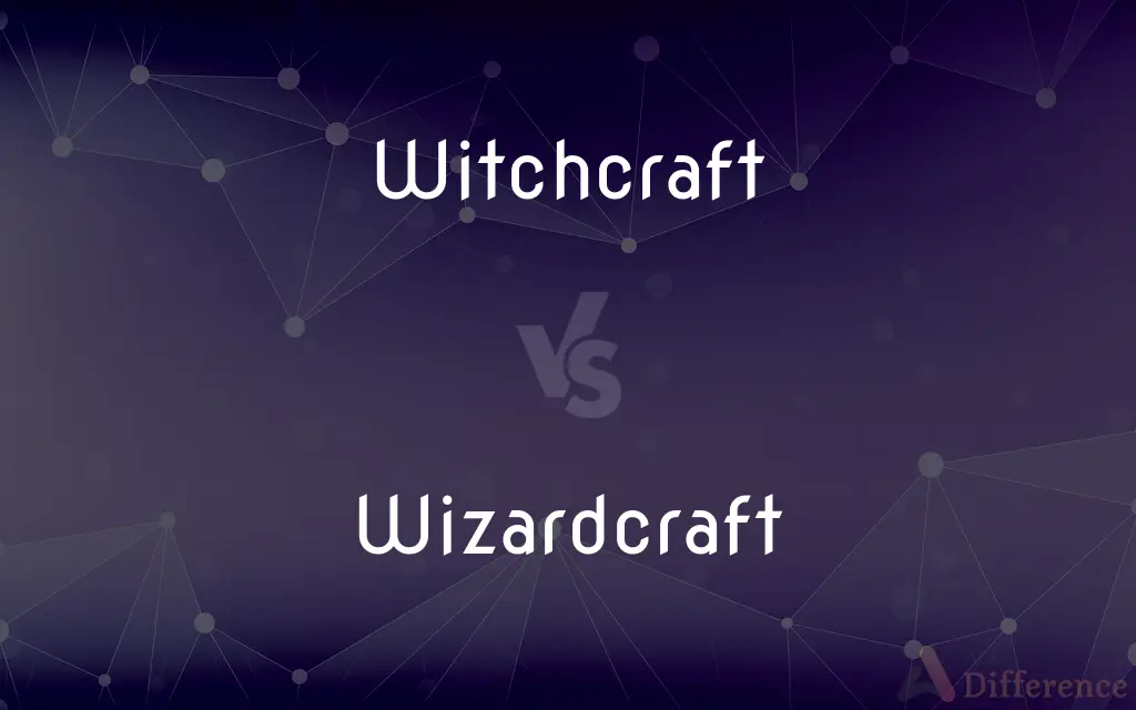 Witchcraft vs. Wizardcraft — What's the Difference?