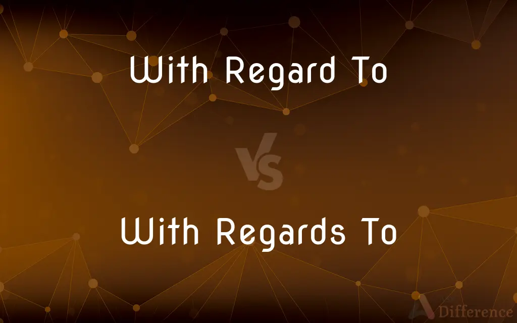 With Regard To vs. With Regards To — What's the Difference?