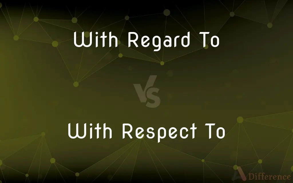 With Regard To vs. With Respect To — What's the Difference?