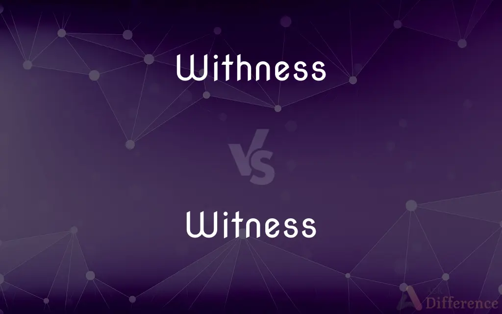 Withness vs. Witness — What's the Difference?