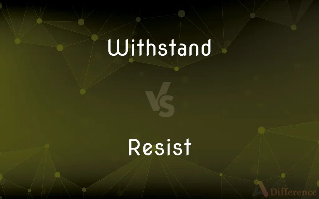 Withstand vs. Resist — What's the Difference?