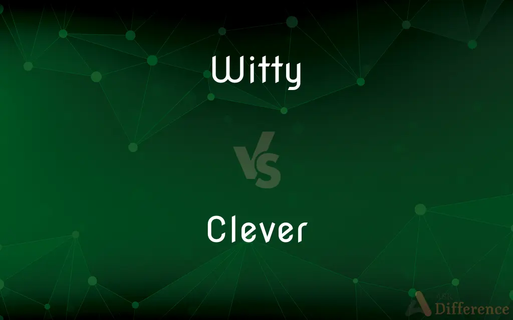 Witty vs. Clever — What's the Difference?