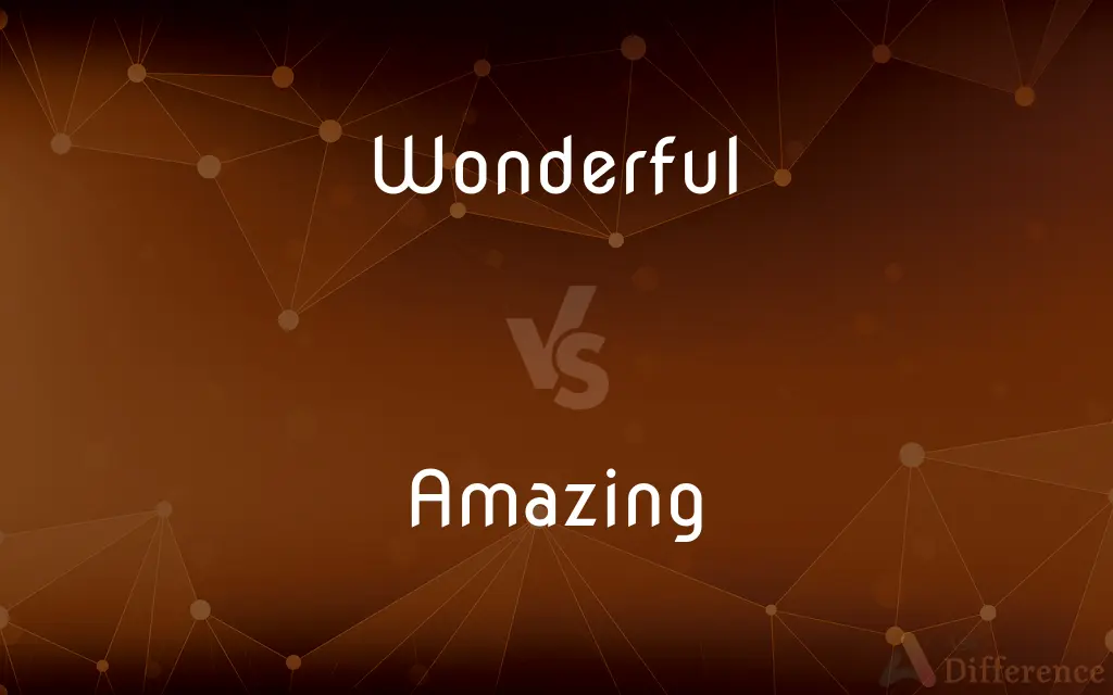 Wonderful vs. Amazing — What's the Difference?