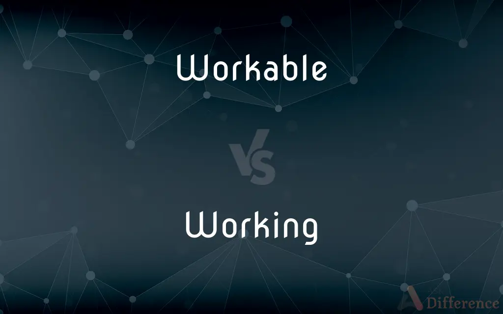 Workable vs. Working — What's the Difference?