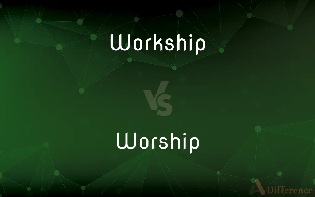 Workship vs. Worship — What's the Difference?