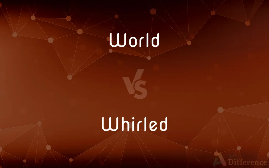 World vs. Whirled — What's the Difference?