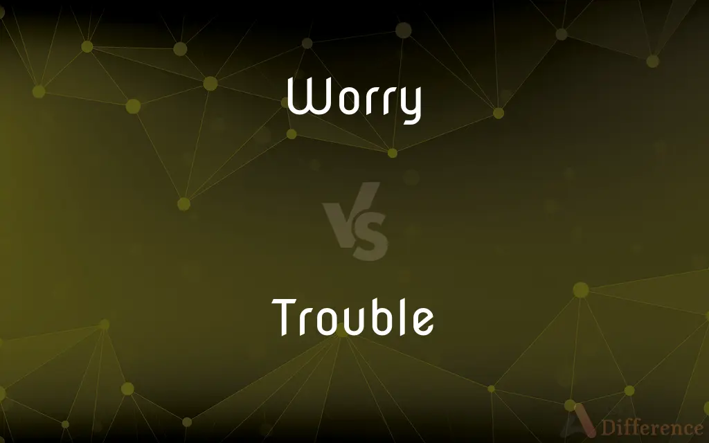 Worry vs. Trouble — What's the Difference?