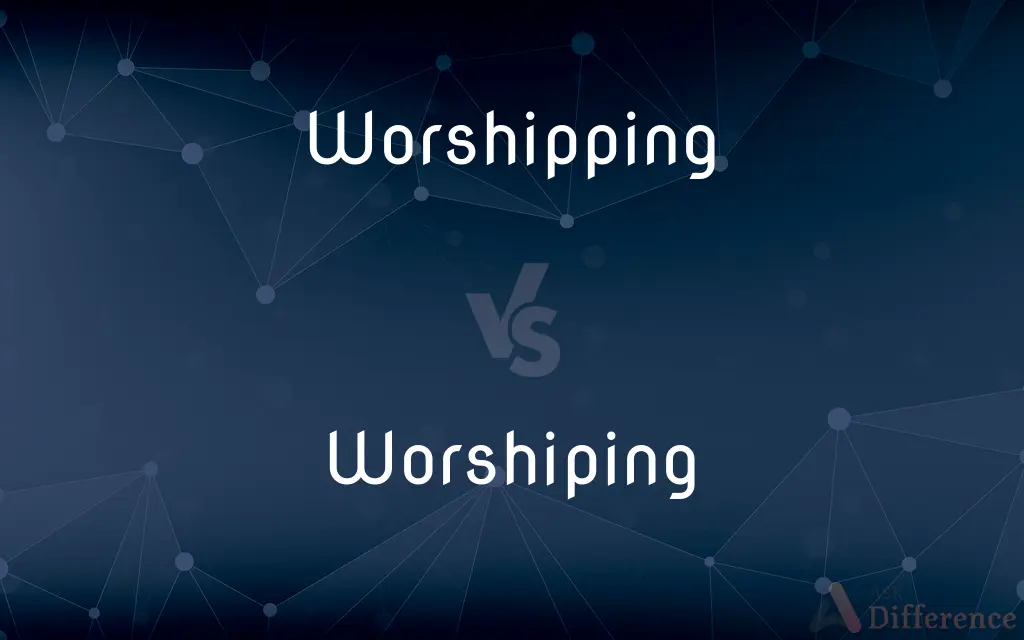 Worshipping vs. Worshiping — What's the Difference?