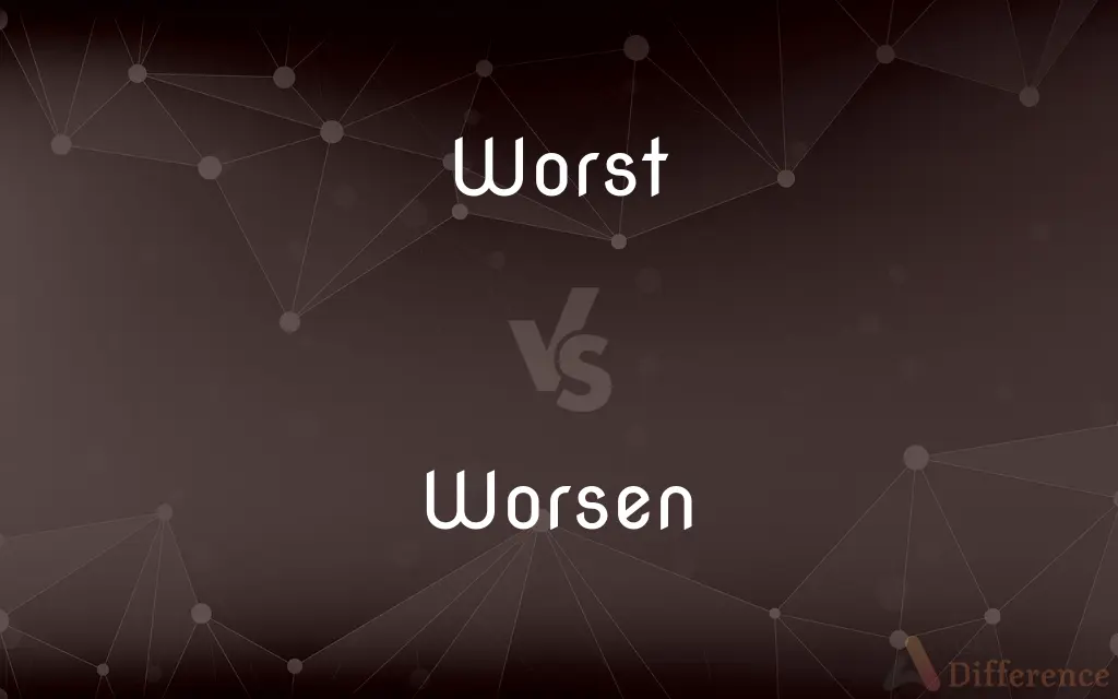 Worst vs. Worsen — What's the Difference?