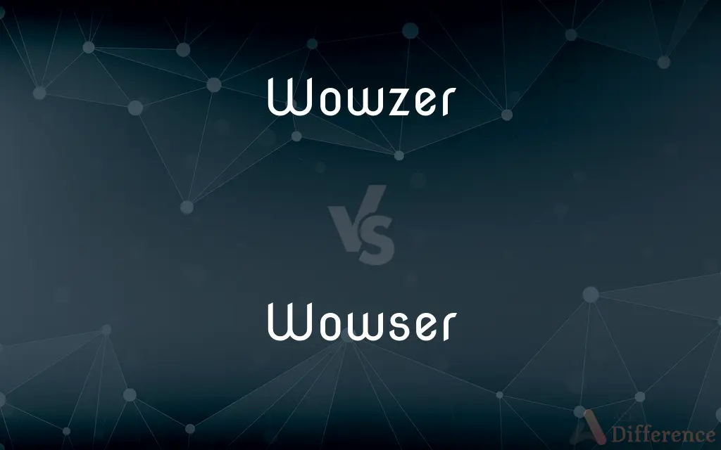 Wowzer vs. Wowser — What's the Difference?