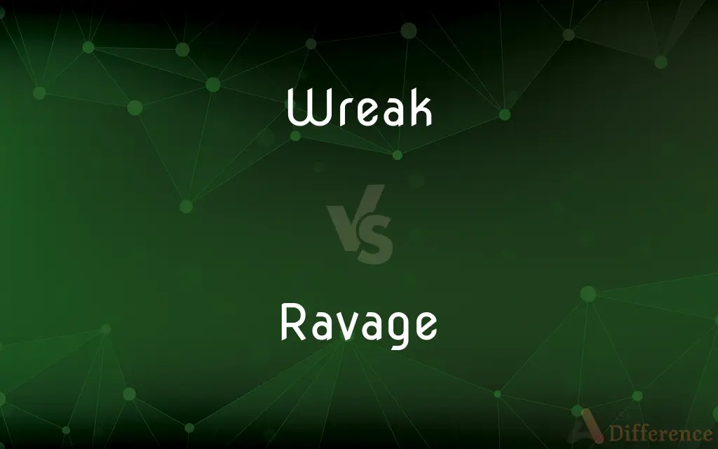 Wreak vs. Ravage — What's the Difference?