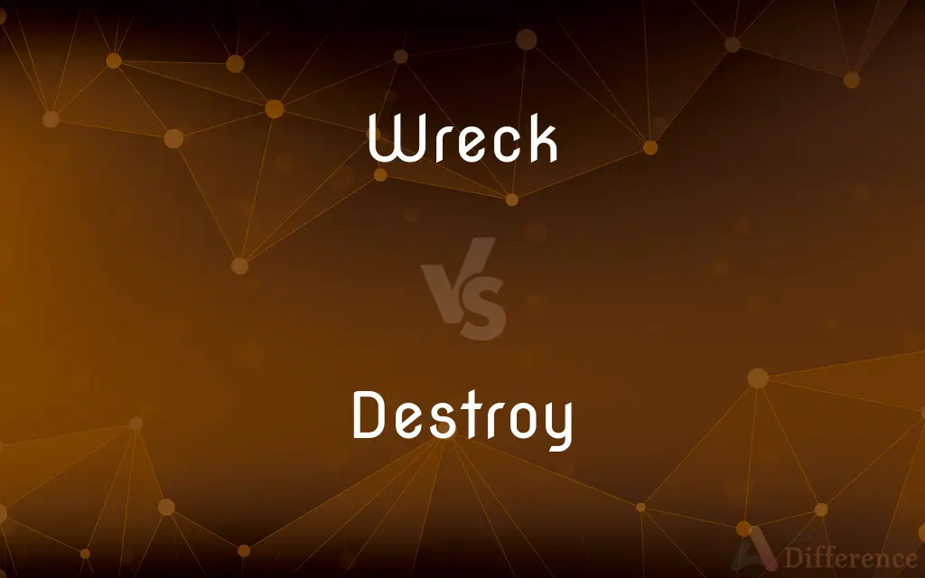 Wreck vs. Destroy — What's the Difference?