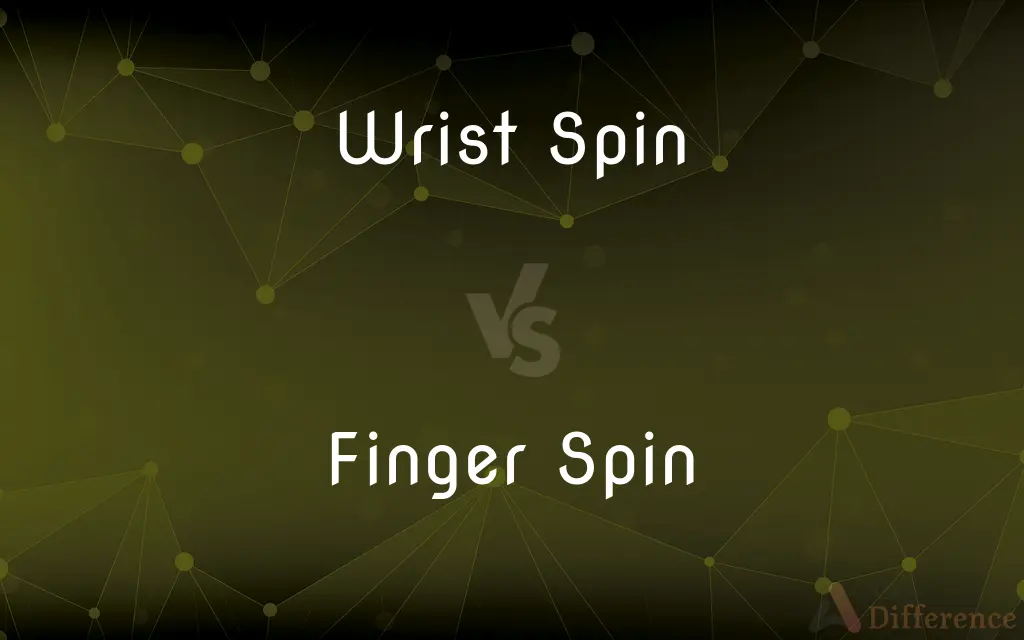 Wrist Spin vs. Finger Spin — What's the Difference?