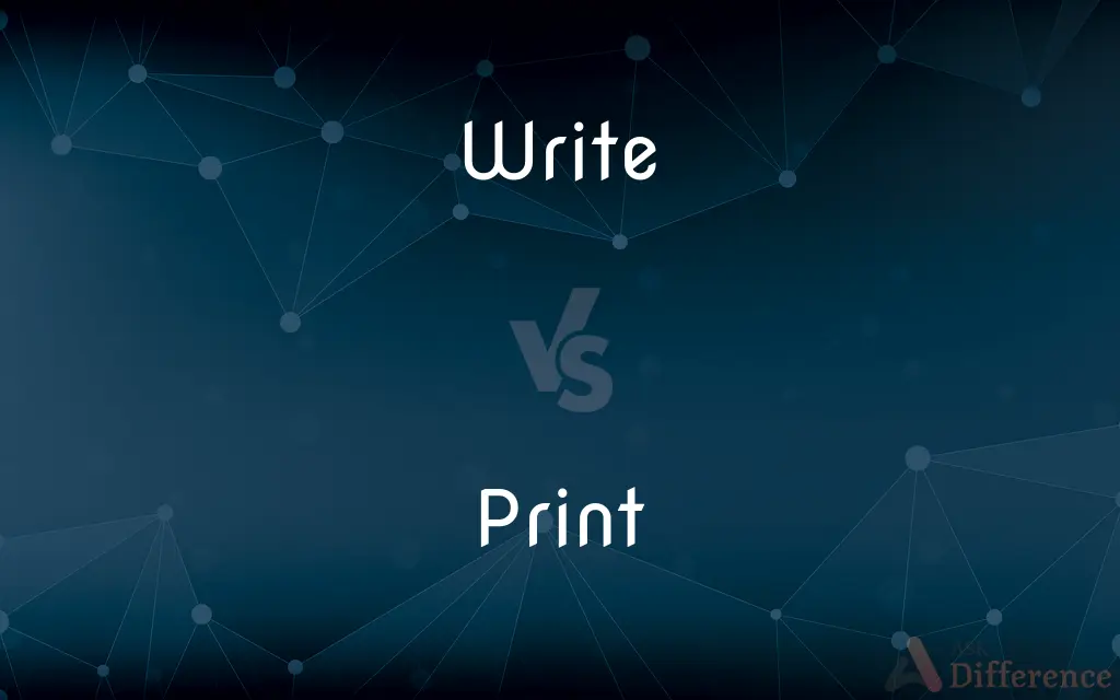 Write vs. Print — What's the Difference?