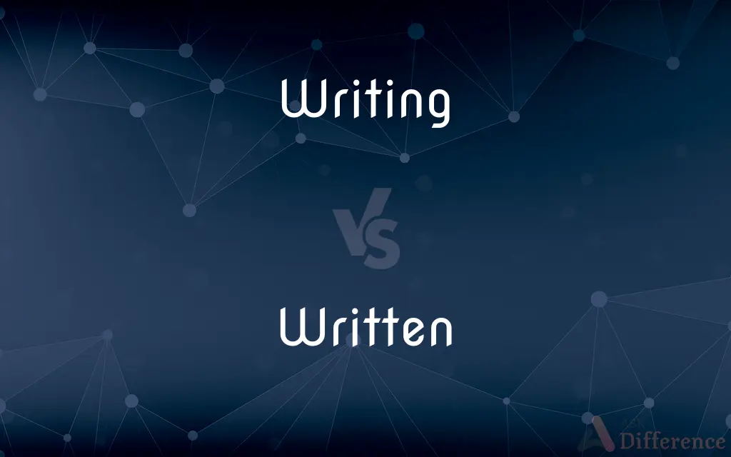 Writing vs. Written — What's the Difference?