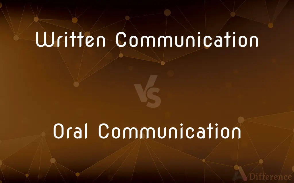 Written Communication vs. Oral Communication — What's the Difference?