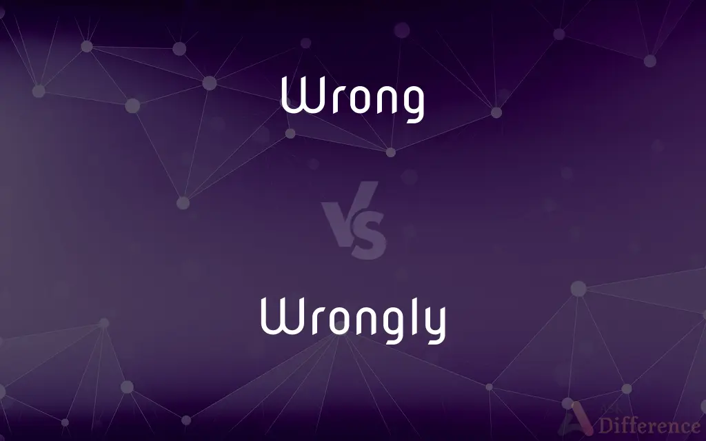 Wrong vs. Wrongly — What's the Difference?