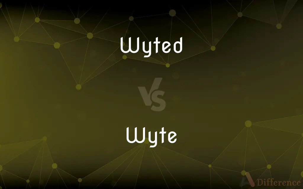 Wyted vs. Wyte — What's the Difference?