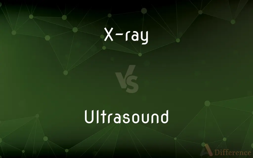 X-ray vs. Ultrasound — What's the Difference?