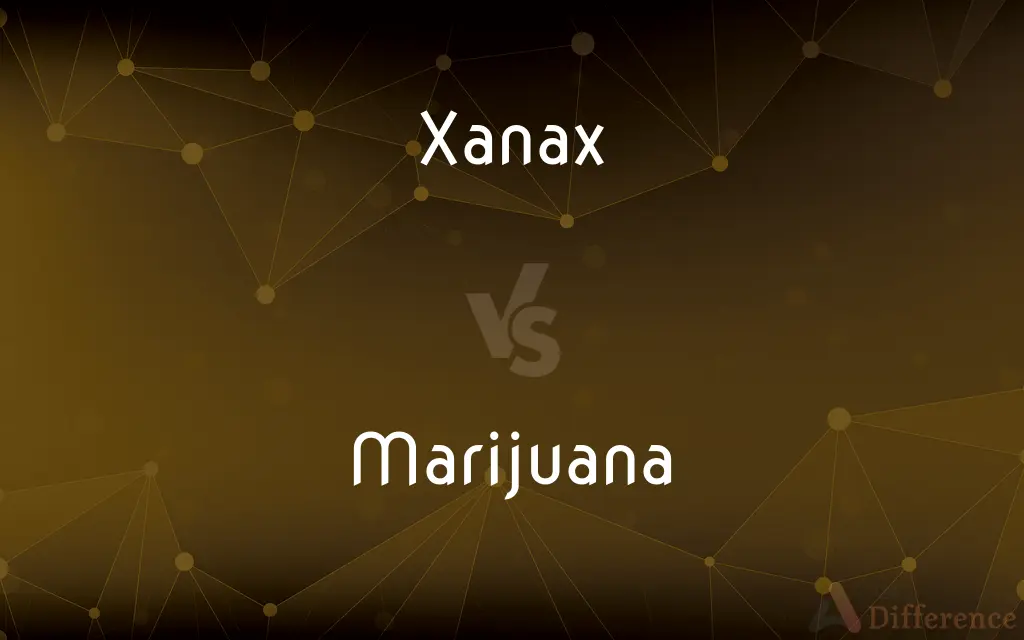 Xanax vs. Marijuana — What's the Difference?