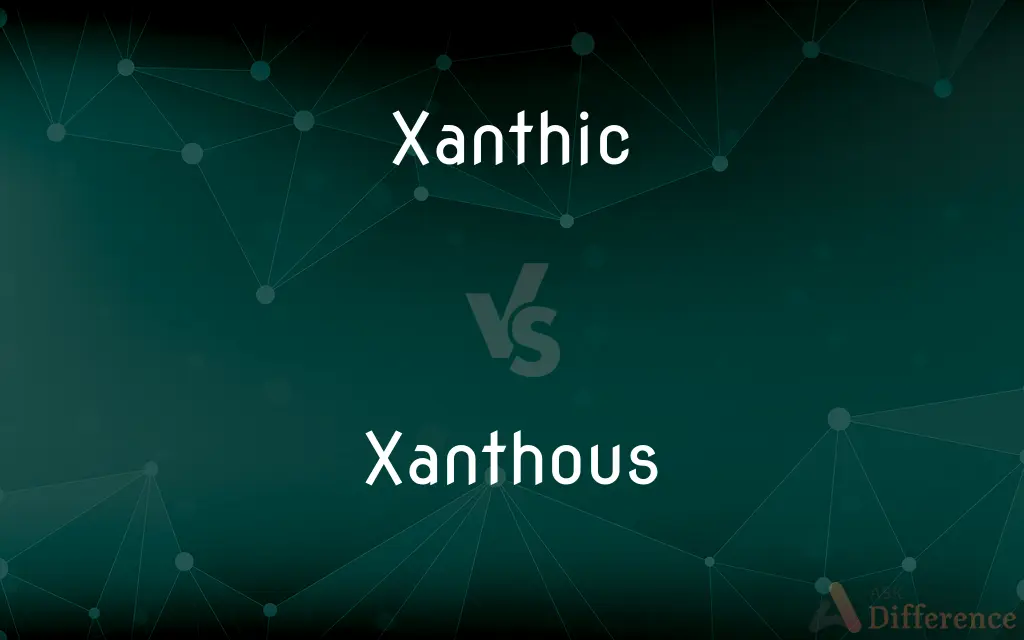 Xanthic vs. Xanthous — What's the Difference?