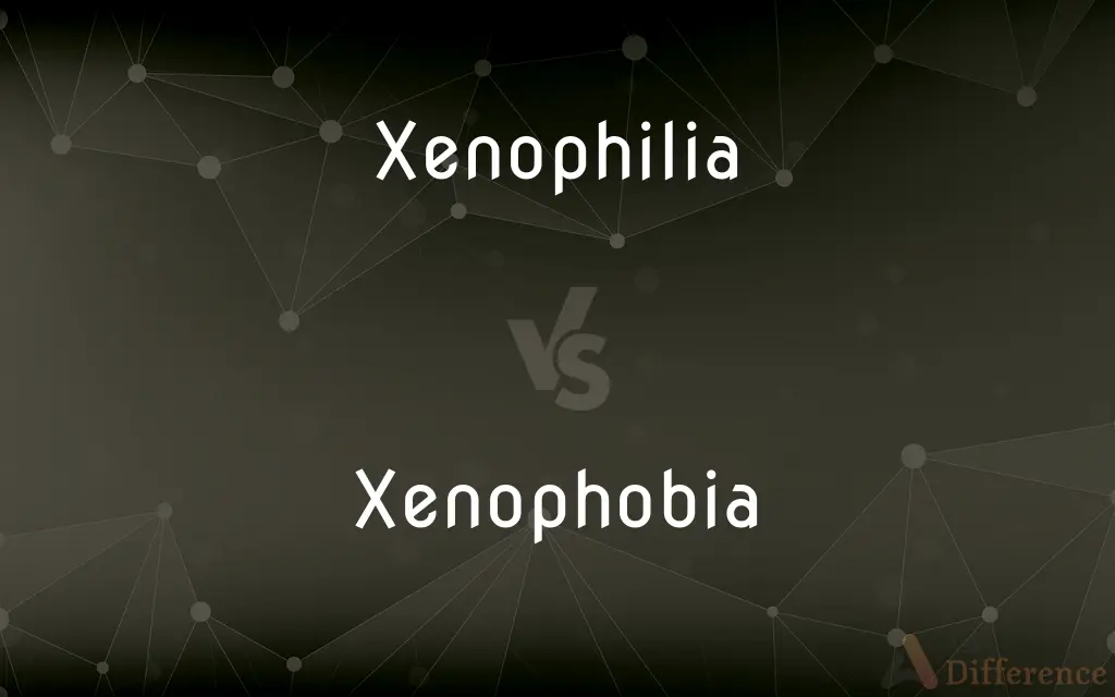 Xenophilia vs. Xenophobia — What's the Difference?