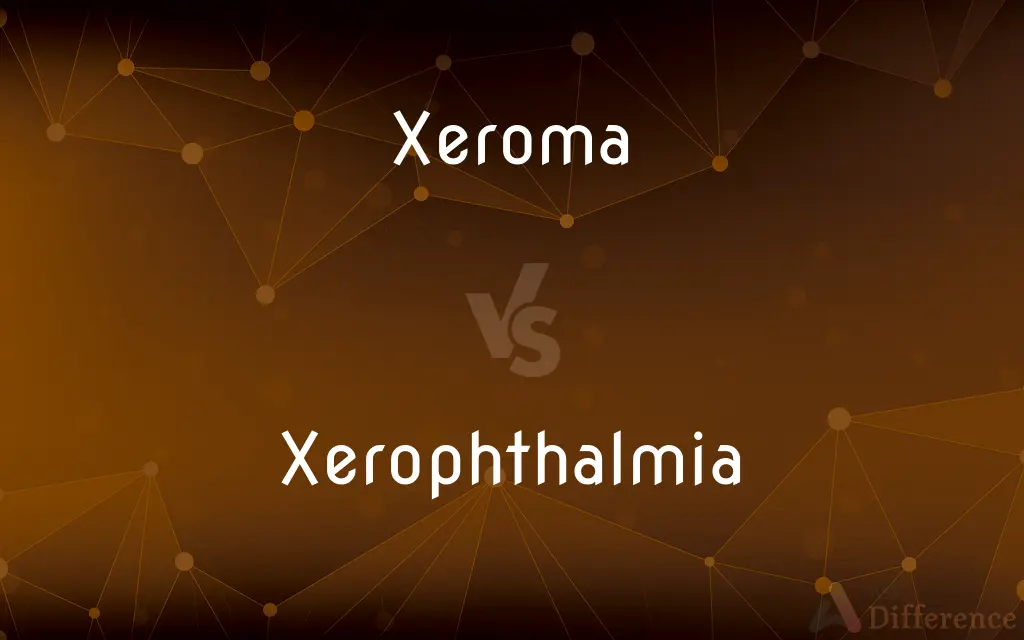 Xeroma vs. Xerophthalmia — What's the Difference?