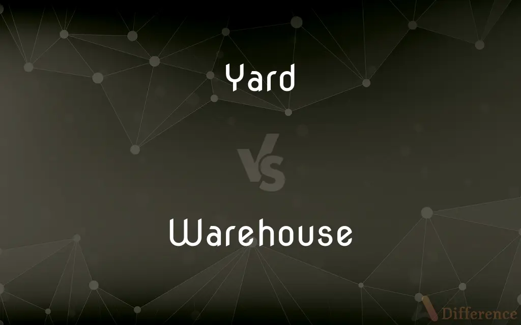 Yard vs. Warehouse — What's the Difference?