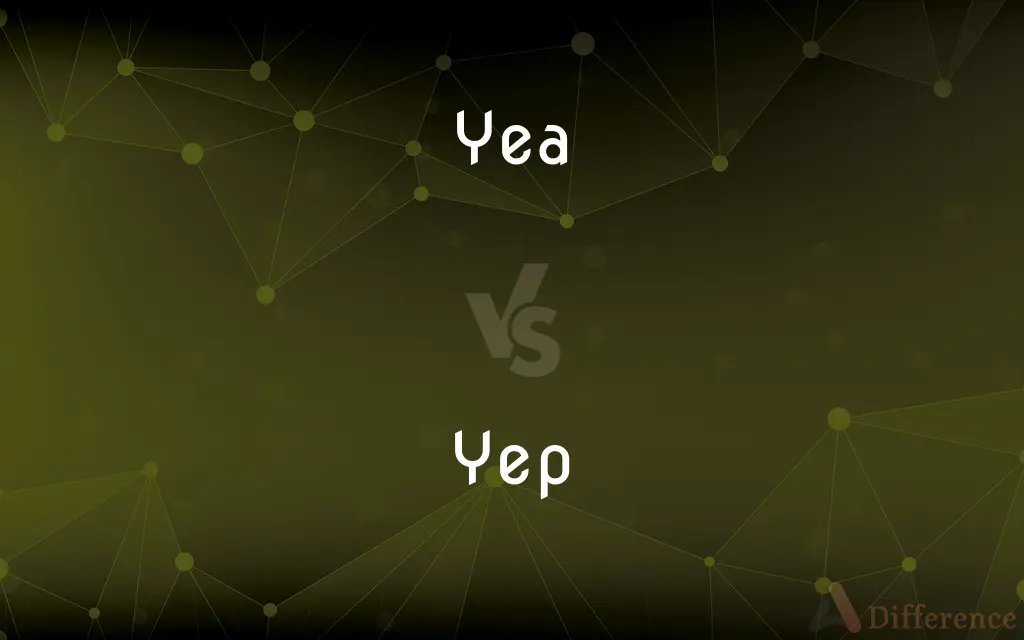 Yea vs. Yep — What's the Difference?