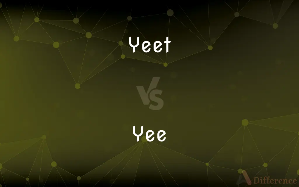 Yeet vs. Yee — What's the Difference?