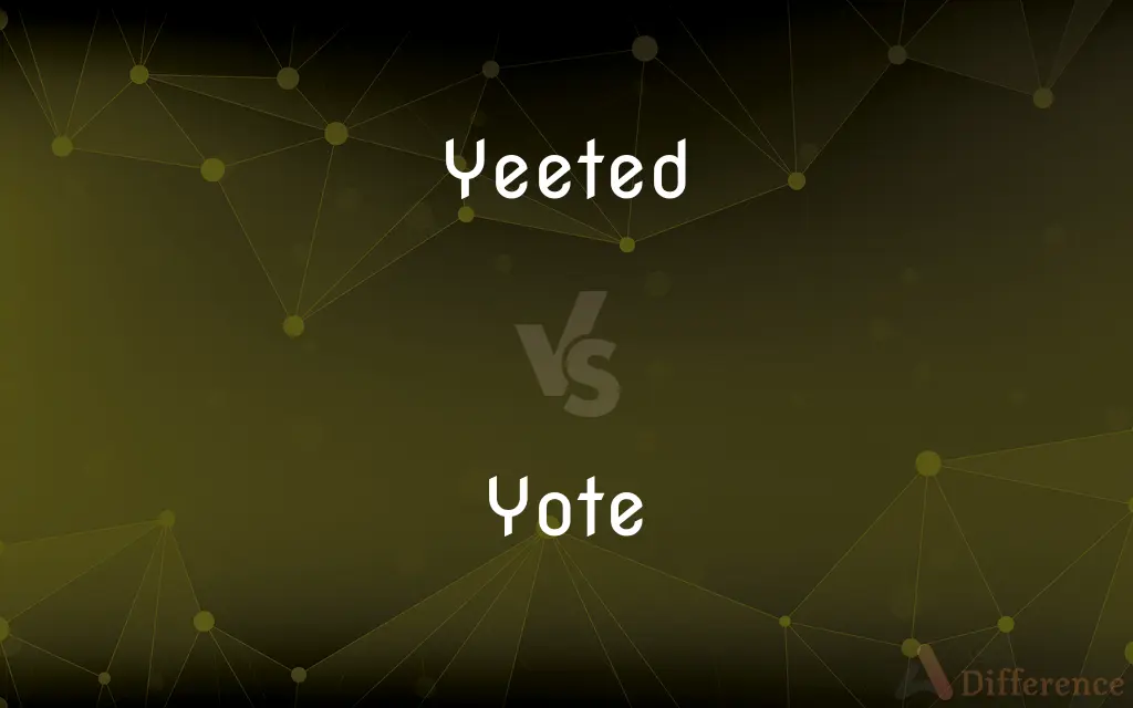 Yeeted vs. Yote — What's the Difference?