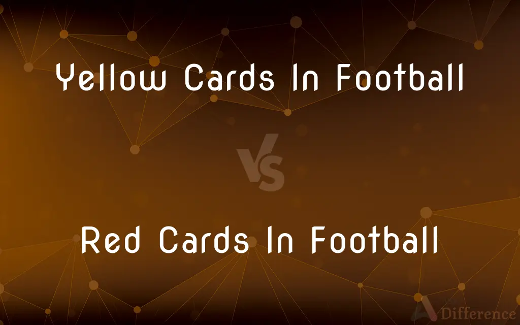 Yellow Cards In Football vs. Red Cards In Football — What's the Difference?