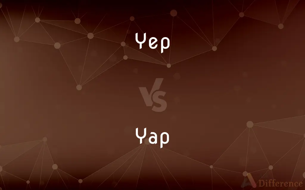 Yep vs. Yap — What's the Difference?