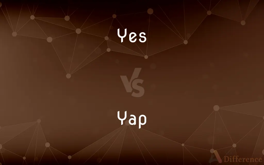 Yes vs. Yap — What's the Difference?