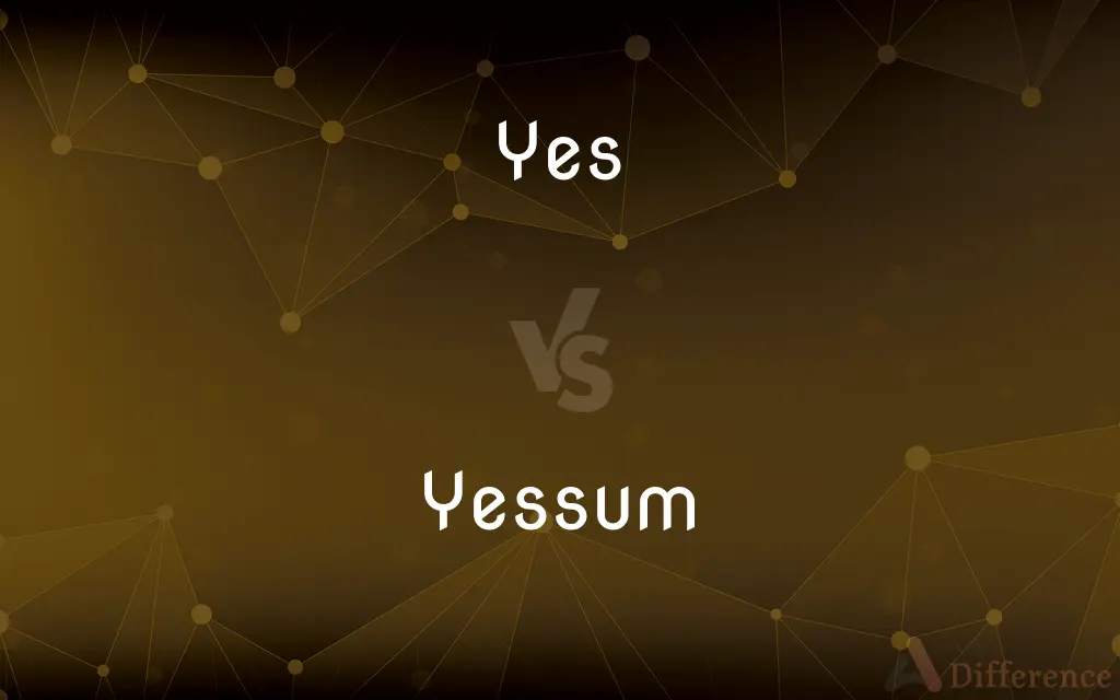 Yes vs. Yessum — What's the Difference?