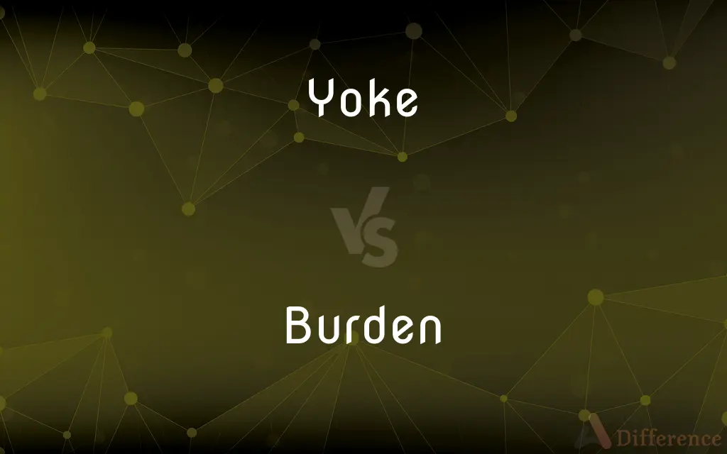 Yoke vs. Burden — What's the Difference?