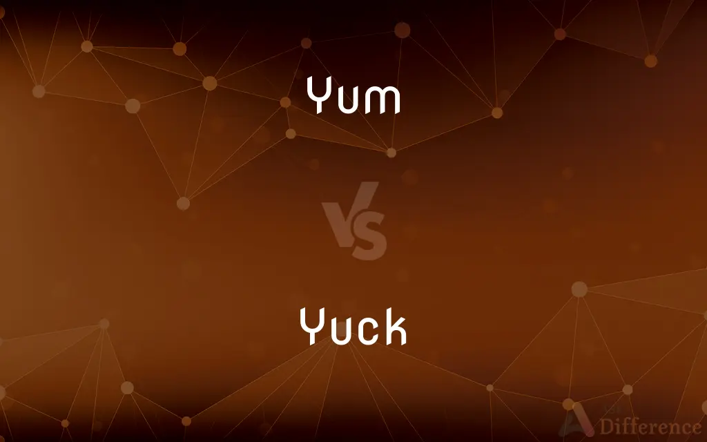 Yum vs. Yuck — What's the Difference?