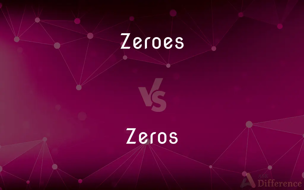 Zeroes vs. Zeros — What's the Difference?