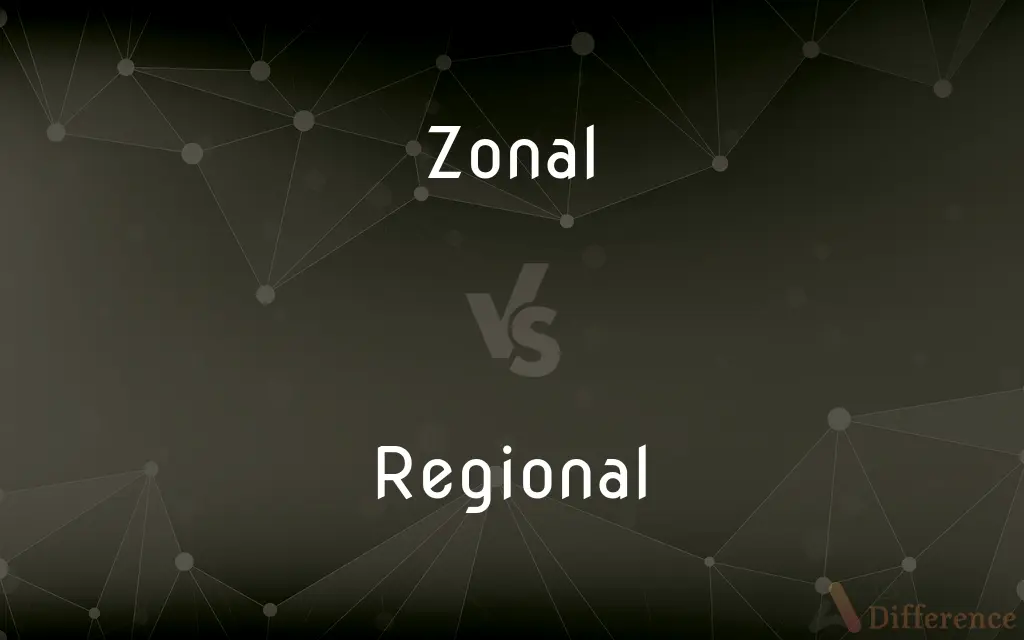 Zonal vs. Regional — What's the Difference?